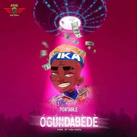 Portable ogundabede mp3 download Portable Ogundabede Mp3 Download Influential, Talented Artist and Song-writer famously Known as Portable return with a new excellent track titled “