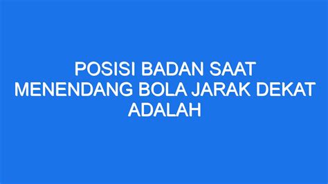 Posisi badan saat menendang bola adalah  Bukan hanya itu saja, posisi badan serta tangan pun juga perlu diperhatikan