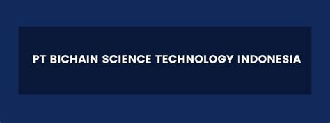 Pt bichain science technology indonesia  Kirim loker terbaru ke emailmu