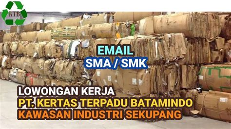 Pt kertas terpadu batamindo  Kertas Terpadu Batamindo Batam, segera siapkan berkas lamaran dan dokumen yang dibutuhkan untuk mengisi jabatan tersebut