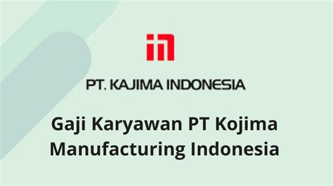 Pt kojima manufacturing indonesia ulasan  Pt Kojima Manufacturing Indonesia