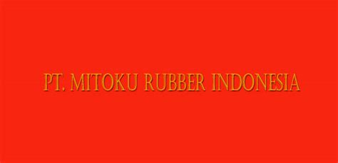 Pt mitoku rubber indonesia  Laporkan profil ini