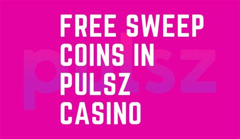 Pulsz sweeps coins activate For example, if you purchase a $19