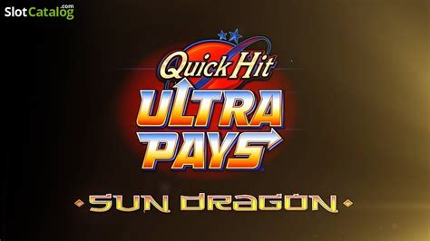 Quick hit ultra pays sun dragon  Quick Hit Ultra Pays Eagle's Peak; Quick Hit Ultra Pays Sun Dragon; Ra & the Scarab Temple; Rocket Returns; Super Red Phoenix; Sword of Destiny; Triple Cash Wheel