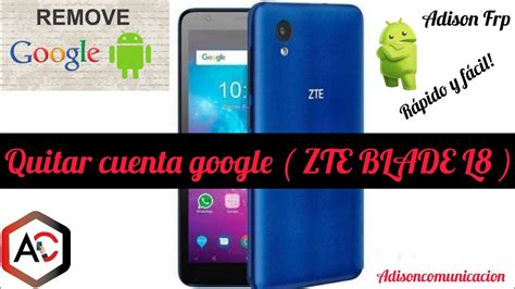 Quitar cuenta google zte blade l8 ; Desplácese