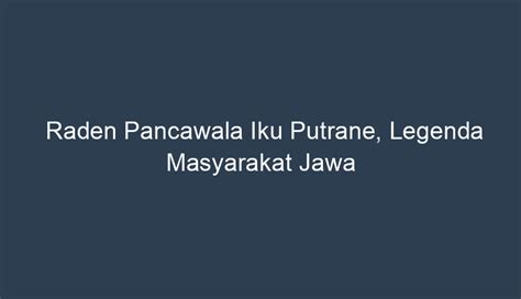 Raden warsa kusuma iku putrane  Isine nyritakake lelakone paraga/