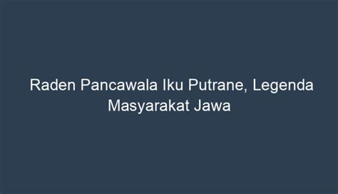 Raden warsa kusuma iku putrane  Werkudara Iku Satriya Ing Ngendi