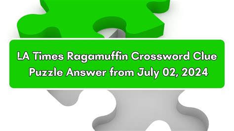 Ragamuffin crossword clue If you landed on this webpage, you definitely need some help with NYT Crossword Ragamuffin crossword clue answers and everything else you need, like cheats, tips, some useful information and complete walkthroughs