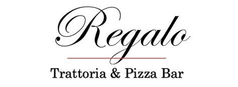Regalo trattoria & pizza bar menu  Local Italian family owned and operated small business who moved 1