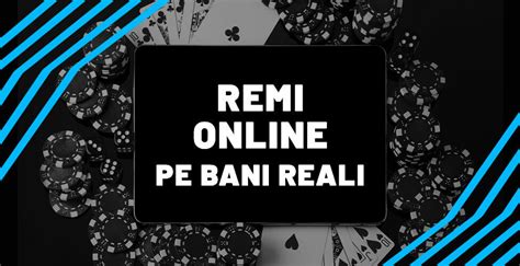 Remi pe bani "Cazinouri Online Romania