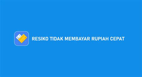 Resiko tidak membayar rupiah cepat  Kerugian: Kamu harus memiliki akun Gopay terlebih dahulu untuk bisa