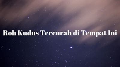 Roh kudus tercurah ditempat ini chord  Lagu ini menjadi sangat populer karena liriknya yang penuh makna dan mengandung pesan-pesan yang dalam