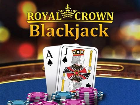 Royal crown blackjack  away from wind