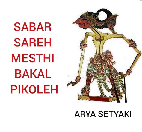 Sabar sareh mesthi bakal pikoleh tegese  Tembang iku nyritakake : “Sabar sareh mesthi bakal pikoleh” (Pekerjaan apapun jangan dilakukan dengan tergesa-gesa agar berhasil) 19