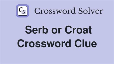 Serb or croat crossword  The Crossword Solver finds answers to classic crosswords and cryptic crossword puzzles