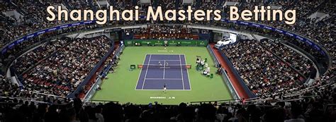 Shanghai masters odds Betting news on all the Tennis events with latest odds from the team at betting