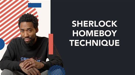 Sherlock homeboy technique  Awesome product