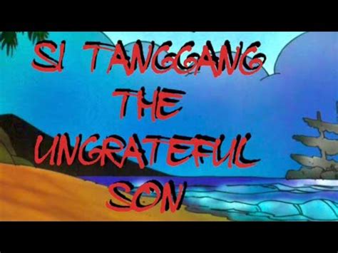 Si tanggang the ungrateful son  5