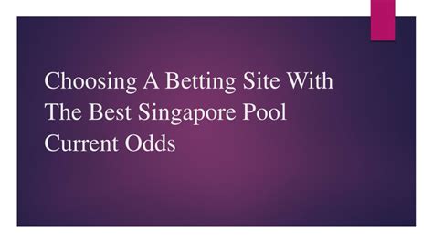 Singapore pool current odds  This is because you are placing a $2 win bet, a $2 place bet and a $2 show bet