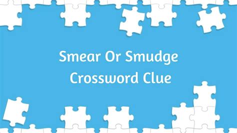 Smudge blotch crossword clue  ointment", a smudge, splodge, splotch or streak of such substance; or, a slur or slanderous attack (5) MOTTLE: Splotch or blotch KEN: Jennings with a winning streak