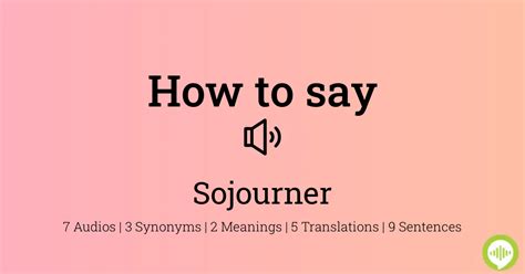 Sojourners pronunciation Sojourner pronunciation in Australian English Sojourner pronunciation in American English Sojourner pronunciation in American English Take your English pronunciation to the next level with this audio dictionary references of the word sojourner