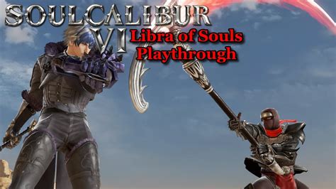 Soul calibur 6 libra of souls weapons  I finally finished clearing Chapter 4 and the final boss of Chapter 4 was Azwel with the power of Soul Edge and Soul Calibur form you saw from the Libra of Soul trailer and now I'm on Chapter 5 of this tale