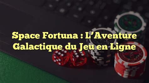 Spacefortunaenligne Discover our comprehensive review of Space Fortuna Casino