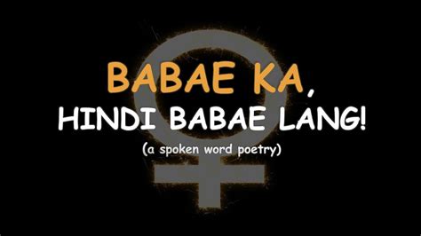 Spoken poetry babae ka hindi babae lang Babae ka man o lalaki, walang masama kung magmamahal ka ng bakla