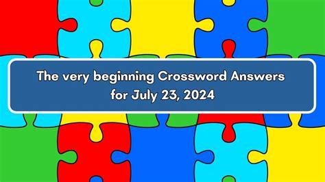 Start beginning crossword clue  The Crossword Solver finds answers to classic crosswords and cryptic crossword puzzles