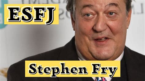 Stephen fry mbti  Fry’s best matches are ESTJ and ESFJ