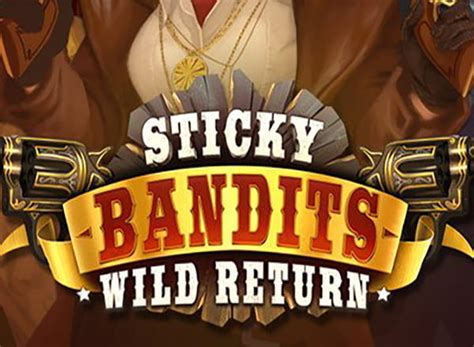 Sticky bandits wild return um echtgeld spielen Unique bonus & free lucky spins