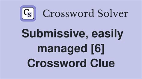 Submissive crossword clue 6 letters Advertisement