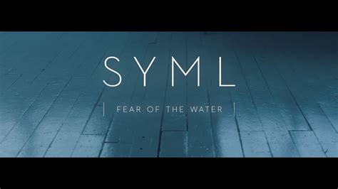 Syml fear of the water lyrics meaning  The music video has individual dancers in industrial and natural landscapes