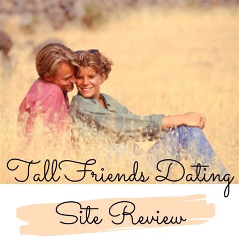 Tall friends dating site reviews 00 to the other 559 paid dating sites we see that it is the most expensive on a per month basis