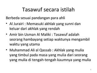 Tasawuf menurut bahasa Sedangkan menurut istilah istilah,tasawufmempunyai bermacam macam arti,yaitu: 1