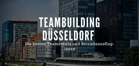 Teambuilding ideen düsseldorf  Im Anschluss kümmern wir uns darum, dass alle Termine festgelegt werden und das Event unter guten Bedingungen ausgeführt wird