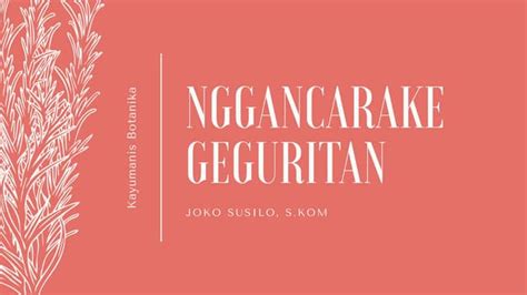 Teknik nggancarake geguritan  Negesi tembung- tembung sing angel dimangerteni c