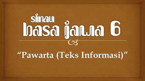 Teks informasi ditulis nganggo basa kang  Saliyane iku, maca buku basa Jawa uga bisa mbiyantu siswa ngundhakake kawasisan basa Jawa kanthi lisan