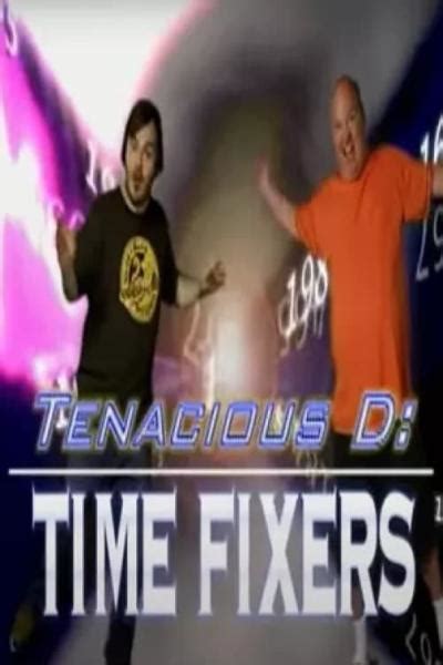 Tenacious d time fixers  In promotion of The Pick of Destiny the Channel 101 guys produced this video for iTunes and Epic Records, to come as a bonus if you bought the soundtrack on iTunes