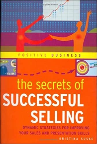 The Secrets of Successful Selling: Dynamic Strategies for Improving Your  Sales and Presentation Skills|Kristina Susac