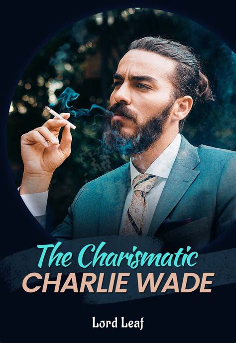 The charismatic charlie wade chapter 2016  So I've been reading this Novel called "The Charismatic Charlie Wade", I'm pretty sure that it is not the original title