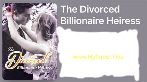The divorced billionaire heiress At The divorced billionaire heiress Chapter 30 of the novel series The divorced billionaire heiress Chapter 30, Janet was raised by an old maid and treated like a child