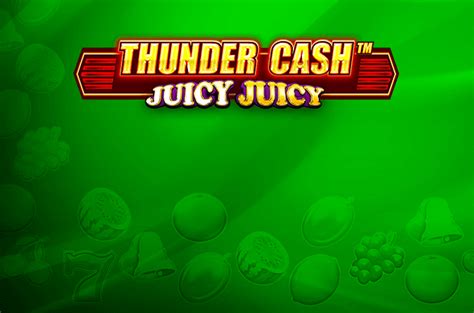 Thunder cash juicy juicy kostenlos spielen  How much, cash