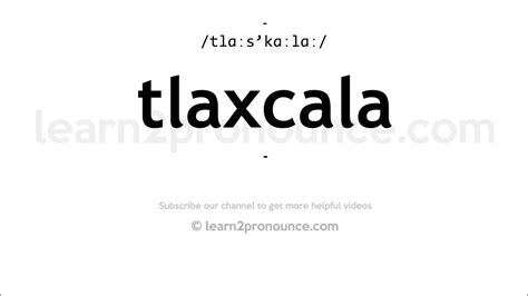 Tlaxcala pronunciation Listen to the pronunciation of Tlaxcala (Tlaxcala) and learn how to pronounce Tlaxcala (Tlaxcala) correctly