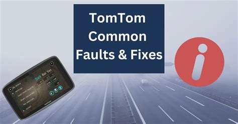 Tomtom common faults  If there’s a white or red cross on the screen when switched on, it may transpire that the main TomTom application is incorrectly installed