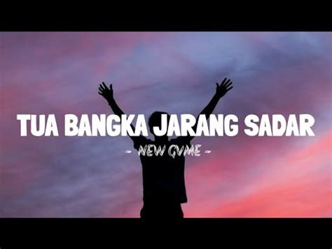 Tua bangka jarang sadar lirik 🎶 Tua Bangka Jarang Sadar 🎤 New Gvme ----- 🎧 Keep on listening, I hope you lik