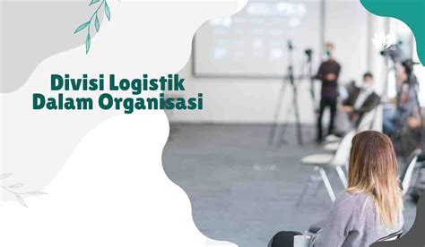 Tugas logistik dalam organisasi  Direktur