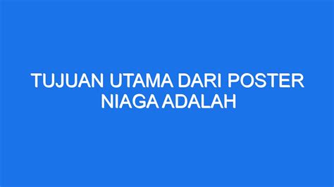 Tujuan utama dari poster niaga adalah  Pengenalan produk merupakan langkah awal dalam pemasaran produk