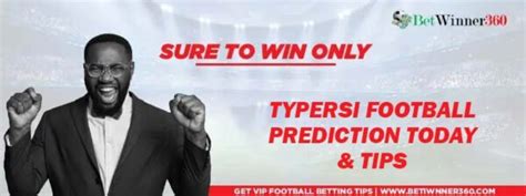 Typersi prediction for today  High odds tips