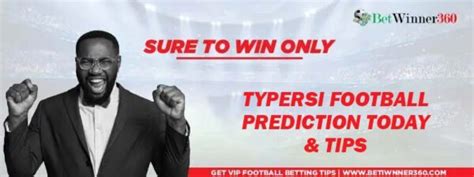Typersi predictions today  The average estimated success rate is over 70%, which is one of the best on the Internet